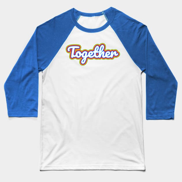 Together Rainbow Pride Baseball T-Shirt by politicart